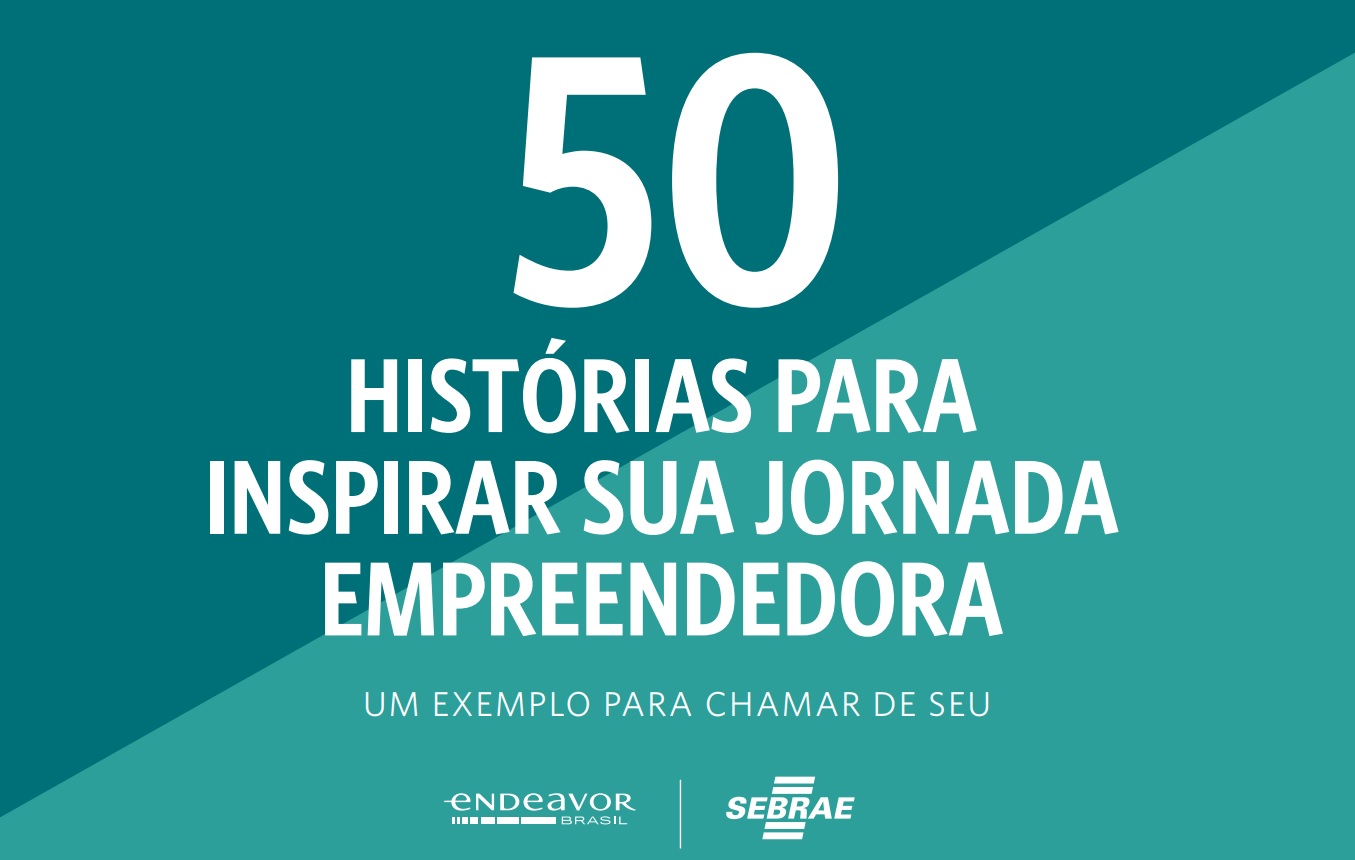 50 histórias para inspirar sua jornada empreendedora Sebrae